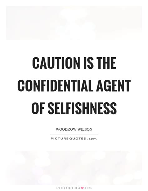 We count on the space of trust that confidentiality provides. Selfishness Quotes & Sayings | Selfishness Picture Quotes