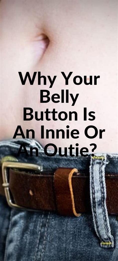 Have You Ever Wondered Why Your Belly Button Is An Innie Or An Outie