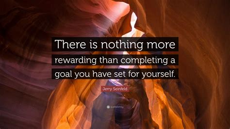 Jerry Seinfeld Quote There Is Nothing More Rewarding Than Completing