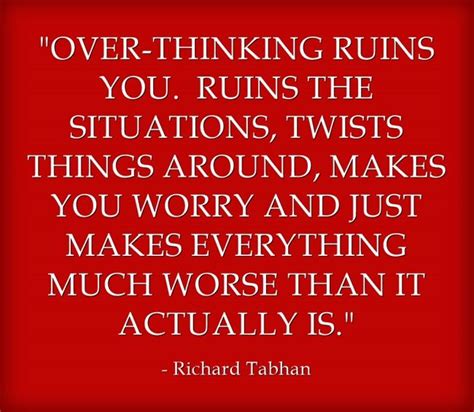 Over Thinking Ruins You Ruins The Situations Twists Things Around