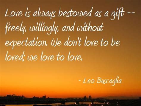Love Quote By Leo Buscaglia Wallofhearts Leo Buscaglia Love Quotes Life Lessons