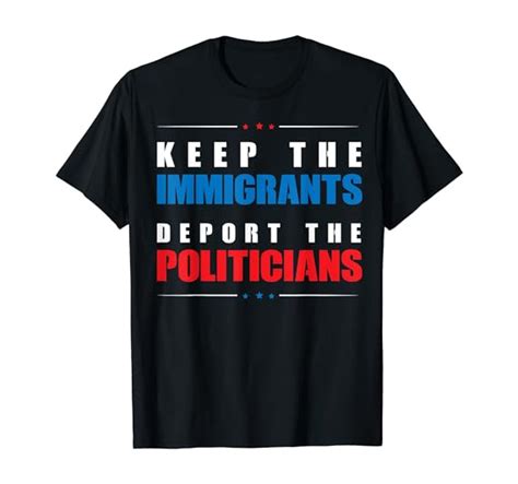 Immigration Shirt Keep Immigrants Deport Politicians T