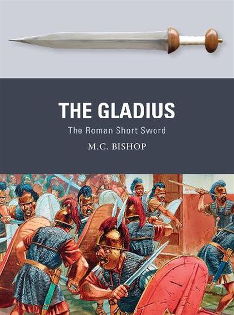 The Gladius The Roman Short Sword By Mc Bishop Paperback