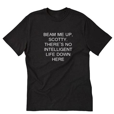 Beam Me Up Scotty Theres No Intelligent Life Down Here Star Trek T