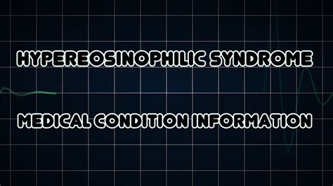Hypereosinophilic Syndrome Medical Condition Youtube