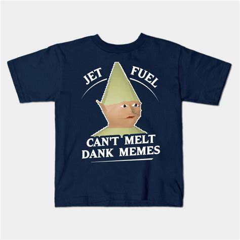 Jet Fuel Cant Melt Dank Memes T Shirt Dank Memes Kids T Shirt