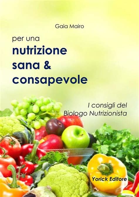 Nutrizione Sana And Consapevole I Consigli Del Biologo Nutrizionista