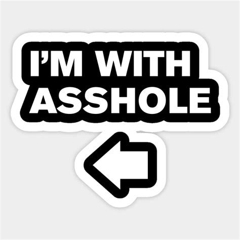 i m with asshole asshole sticker teepublic
