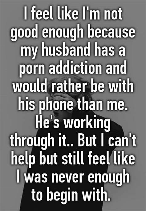 I Feel Like Im Not Good Enough Because My Husband Has A Porn Addiction And Would Rather Be With