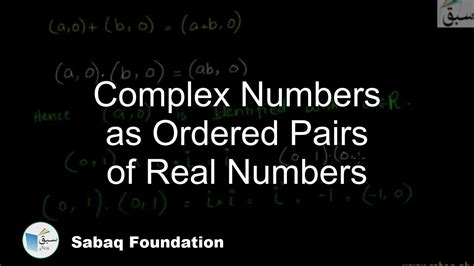 Complex Numbers As Ordered Pairs Of Real Numbers Math Lecture Sabaq
