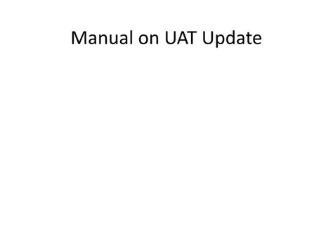 Ppt Manual On Uat Update Powerpoint Presentation Free Download Id
