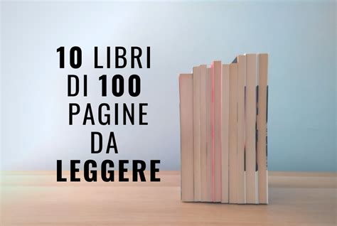 10 Grandi Libri Di 100 Pagine Da Leggere Un Lettore