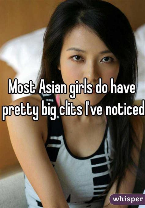 Most Asian Girls Do Have Pretty Big Clits Ive Noticed