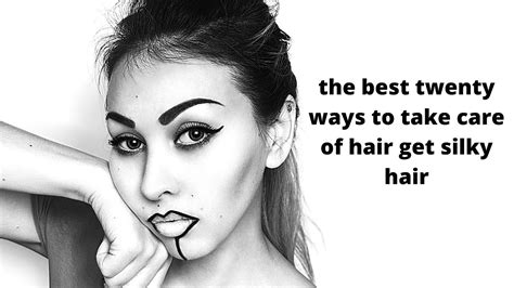 The Best Twenty Ways To Take Care Of Hair Get Silky Hair Youtube