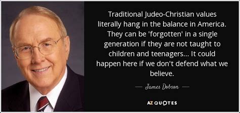 James Dobson Quote Traditional Judeo Christian Values Literally Hang