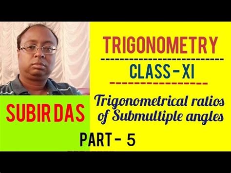 Trigonometry Ll Trigonometrical Ratios Of Submultiple Angles Ll Subir