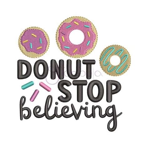 Donut Stop Believing Embroidery Design Stitchtopia