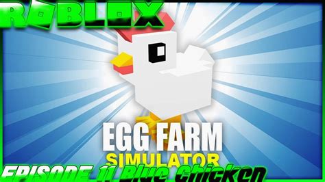 Roblox Egg Farm Simulator New Simulator Episode 11 Blue Chicken Youtube