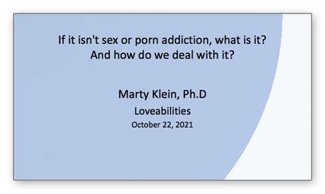 10 22 21 Sex Addiction Loveabilities — Slide Deck Dr Marty Klein