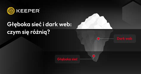 Głęboka Sieć I Dark Web Czym Się Różnią Keeper