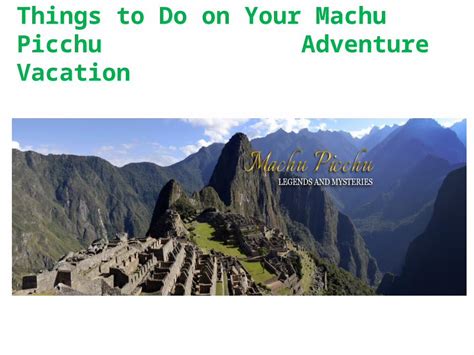 Pptx Things To Do On Your Machu Picchu Adventure Vacation Pdfslide Net