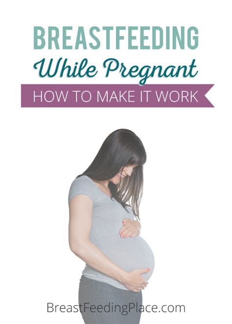 breastfeeding while pregnant how to make it work breastfeeding place