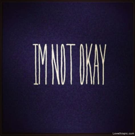 Im Not Okay Pictures Photos And Images For Facebook Tumblr