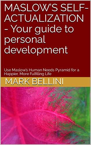 Maslows Self Actualization Your Guide To Personal Development Use Maslows Human Needs