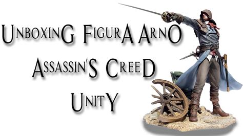 Unboxing Figura Arno Assassin S Creed Unity Youtube