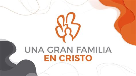 2ª Una Gran Familia En Cristo Pr Diego López Gelfo Youtube
