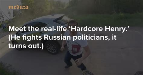 Meet The Real Life ‘hardcore Henry He Fights Russian Politicians It Turns Out — Meduza