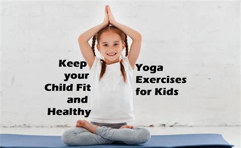 7 Best Yoga Exercises For Kids To Stay Healthy Medictips