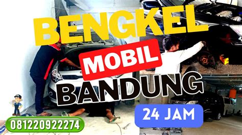 Bengkel Mobil Bandung 24 Jam Montir Panggilan 081220922274