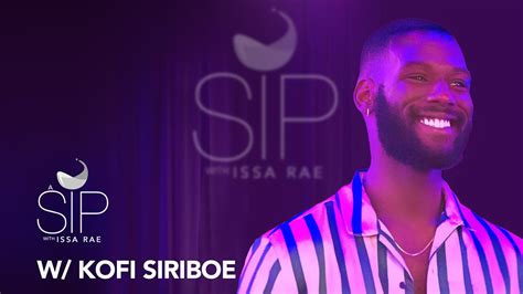 Kofi Siriboe On Overcoming Insecurities And More A Sip W Issa Rae
