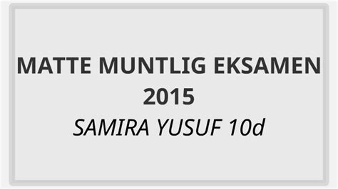 For dere som skal kanskje opp til muntlig eksamen eller. MATTE MUNTLIG EKSAMEN by Samira Yusuf on Prezi Next