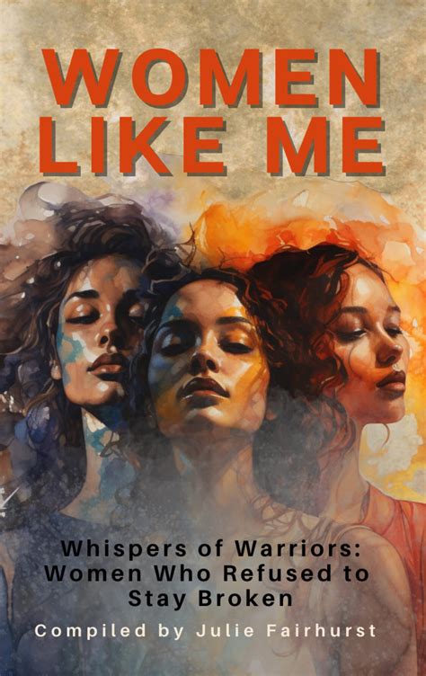 Women Like Me Whispers Of Warriors Women Who Refused To Stay Broken