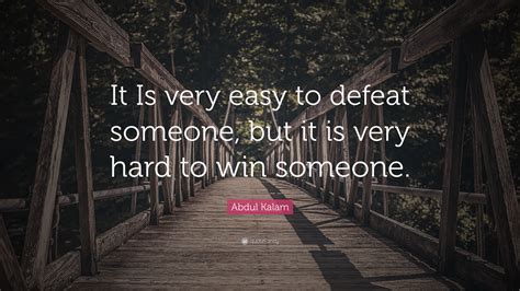 Abdul Kalam Quote It Is Very Easy To Defeat Someone But It Is Very