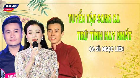 Tuyển Tập Những Ca Khúc Song Ca Trữ Tình Hay Nhất Của Ca Sĩ Ngọc Liên Youtube