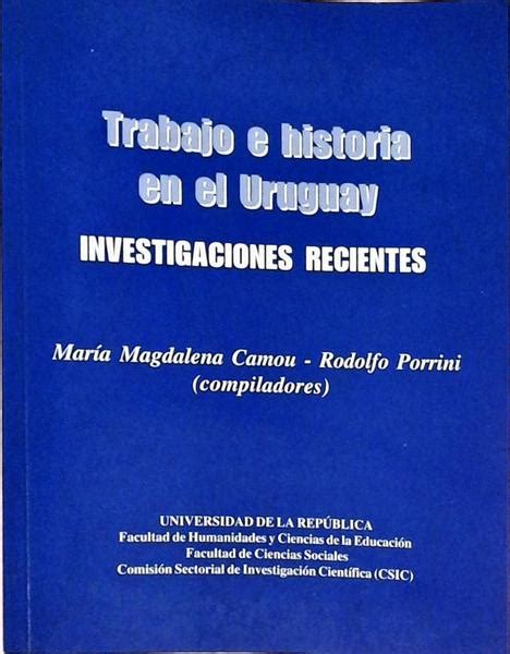 Trabajo E Historia En El Uruguay María Magadelena Camou Traça