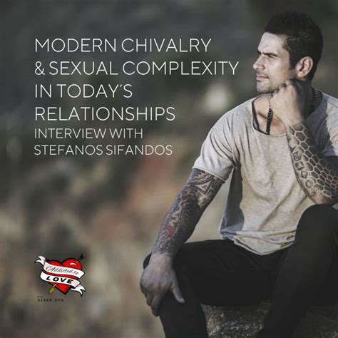 Modern Chivalry And Sexual Complexity In Todays Relationships With