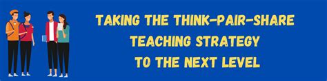 Taking The Think Pair Share Teaching Strategy To The Next Level