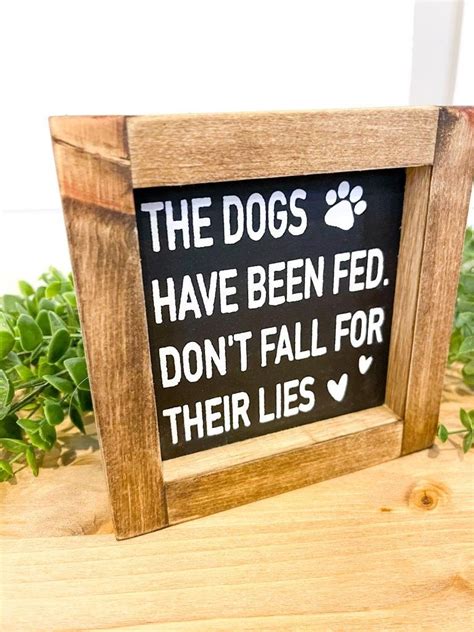 The Dogs Have Been Fed Dont Fall For Their Liesdog Decor Feed Funny