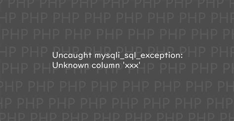 Php Uncaught Mysqli Sql Exception Unknown Column Xxx Notes