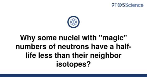 Solved Why Some Nuclei With Magic Numbers Of 9to5science