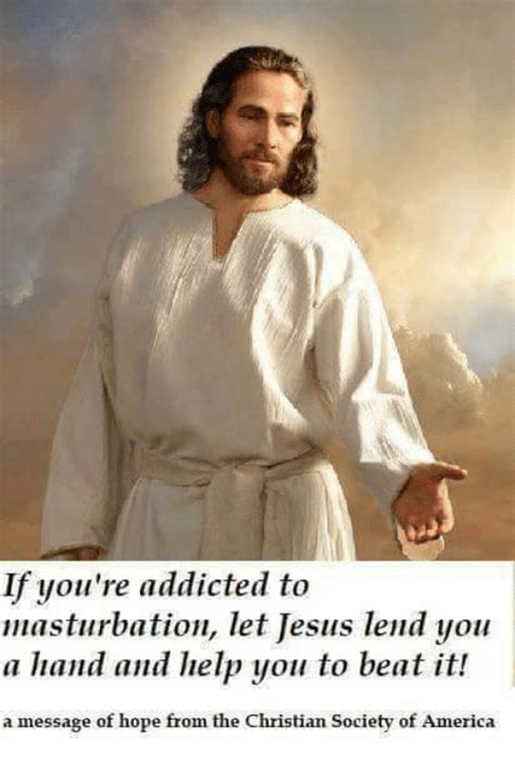 If You Re Addicted To Masturbation Let Jesus Lend You A Hand And Help You To Beat It A Message