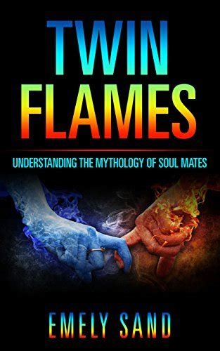 Twin Flames Understanding The Mythology Of Soul Mates By Emely Sand