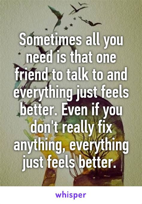 Sometimes All You Need Is That One Friend To Talk To And Everything
