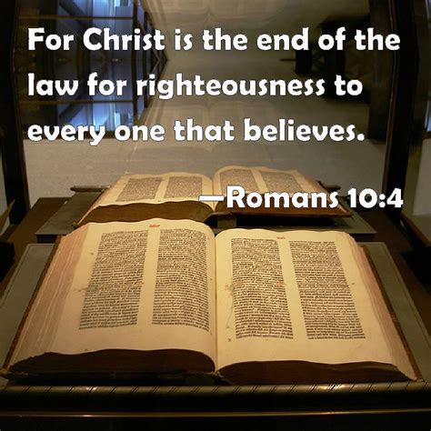 Romans 104 For Christ Is The End Of The Law For Righteousness To Every