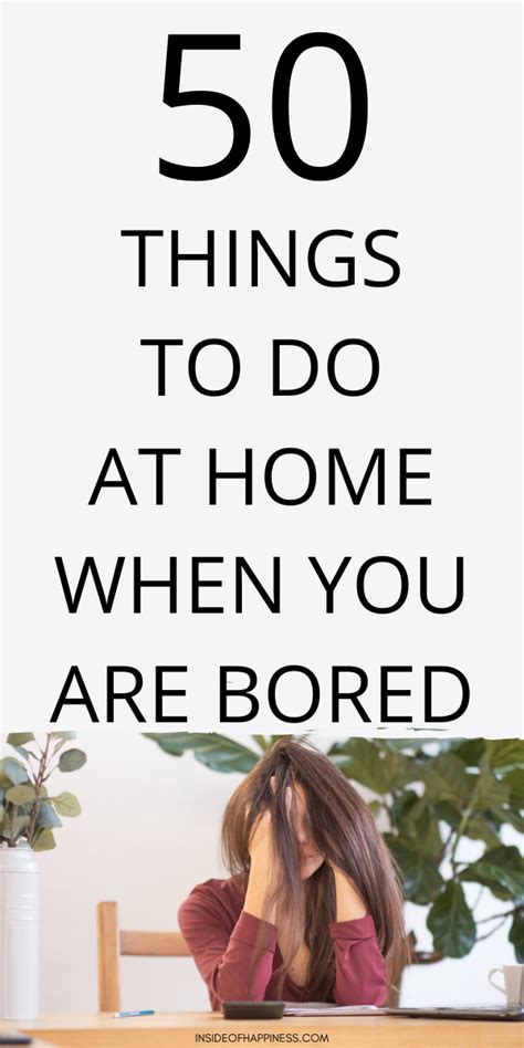 50 Things To Do When You Are Bored At Home Inside Of Happiness In