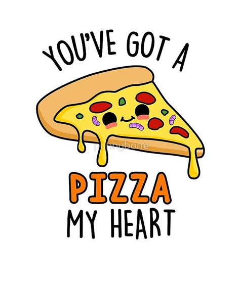 Youve Got A Pizza My Heart Funny Food Puns By Punnybone Redbubble